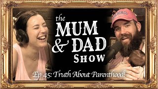 The Truth About Parenthood | The Mum & Dad Show Ep 45