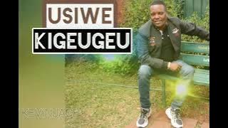 USIWE KIGEUGEU BY KEVINJACE