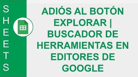 [GOOGLE SHEETS] ADIÓS AL BOTÓN EXPLORAR | BUSCADOR DE HERRAMIENTAS EN EDITORES DE GOOGLE