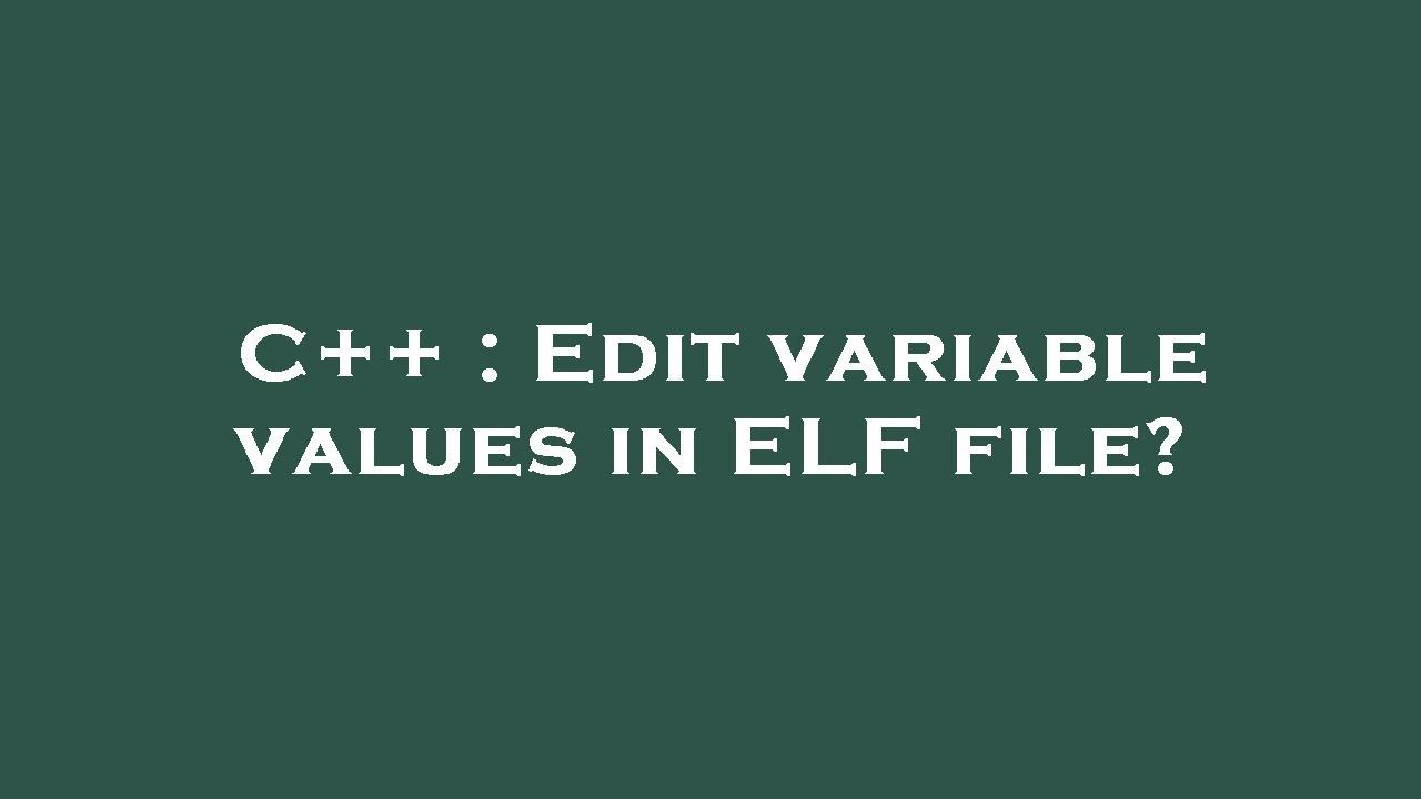 C++ : Edit variable values in ELF file? - YouTube