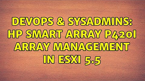DevOps & SysAdmins: HP Smart Array P420i Array Management in ESXi 5.5