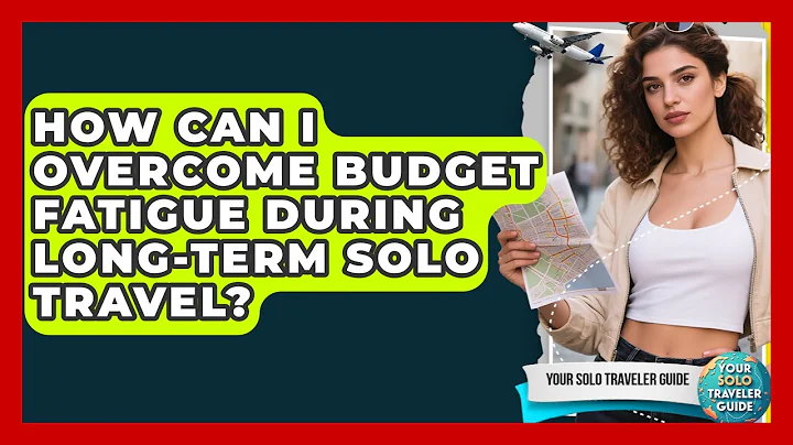 How Can I Overcome Budget Fatigue During Long-term Solo Travel? - Your Solo Traveler Guide