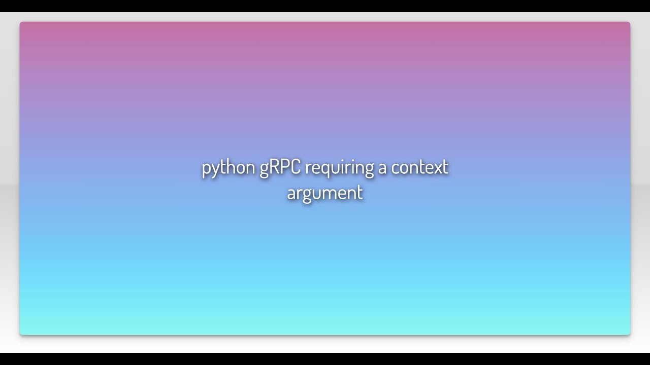 python gRPC requiring a context argument - YouTube