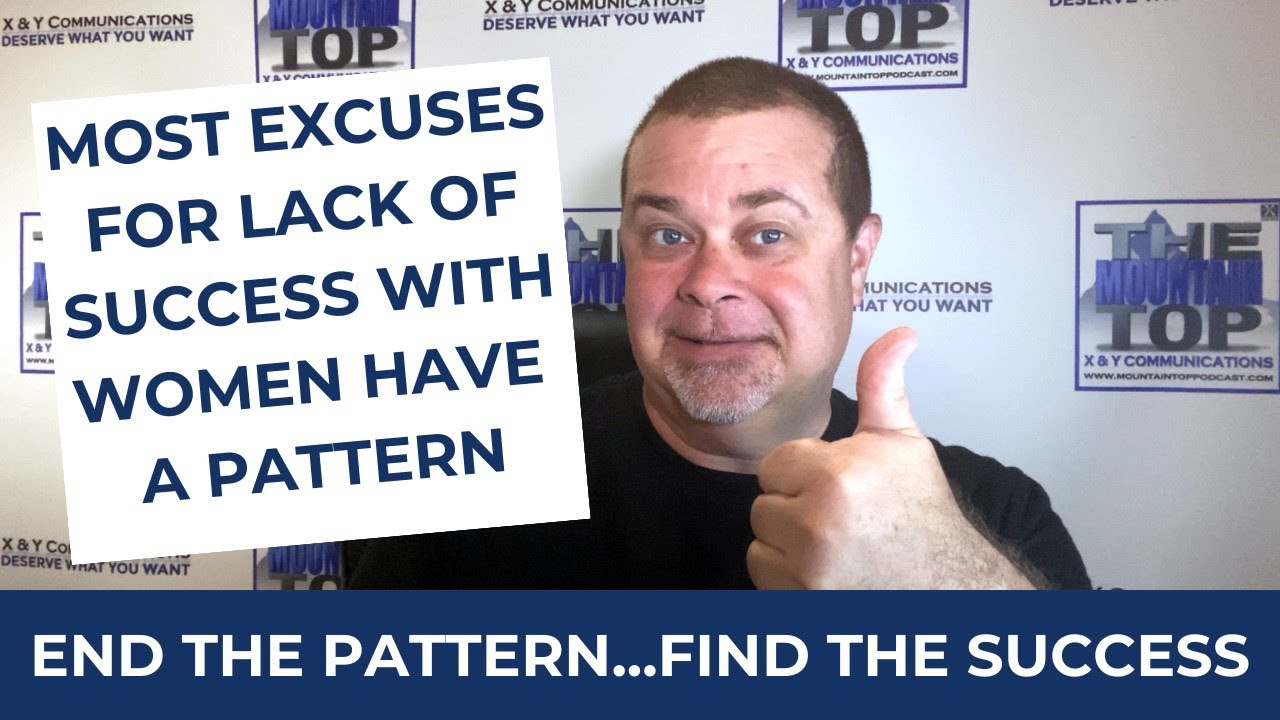 Most Excuses For Lack Of Success With Women Have A Pattern