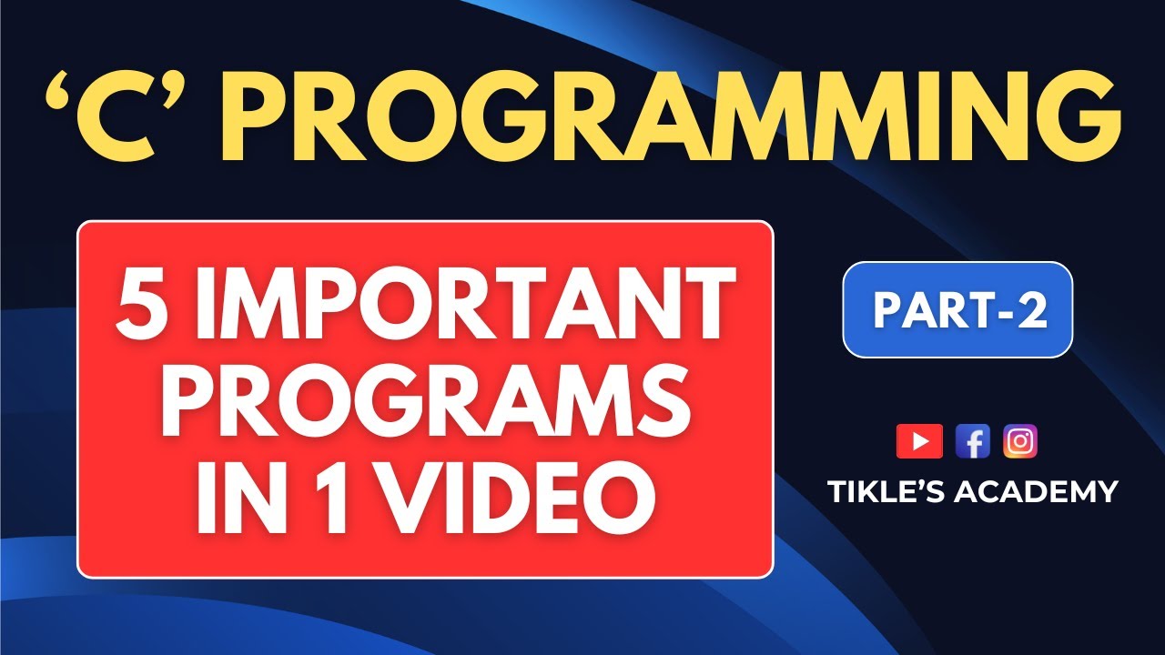 C PROGRAMMING | PART 2 | COVERS 5 PROGRAMS @TIKLESACADEMY - YouTube