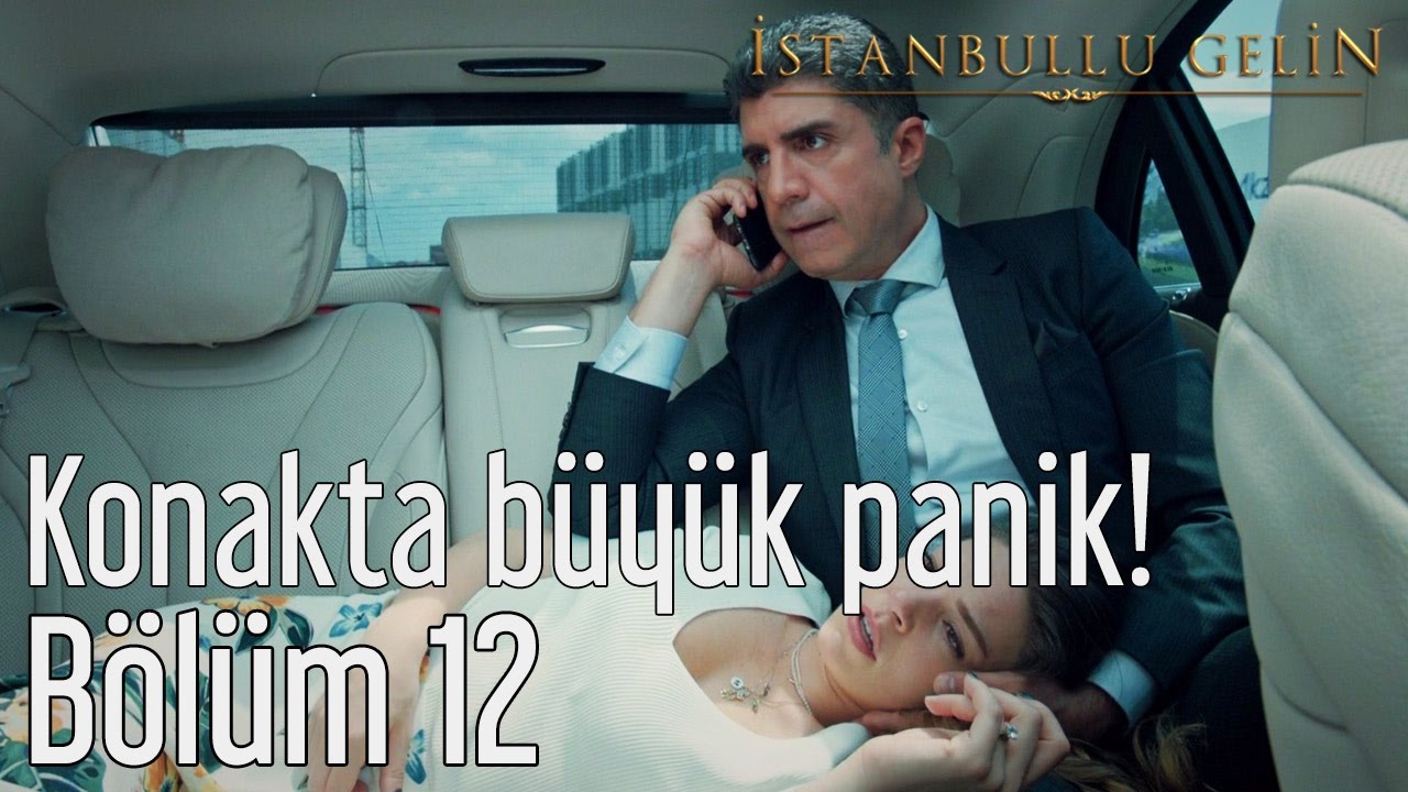 İstanbullu Gelin 12. Bölüm - Konakta Büyük Panik!