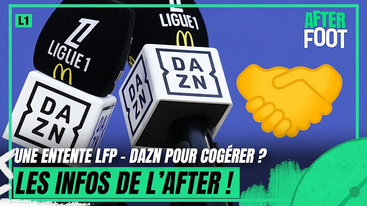 Droits TV Ligue 1 : Vers un accord DAZN - LFP pour une chaîne cogérée ? Les infos de l’After