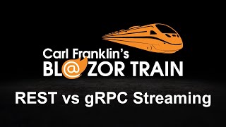 REST vs gRPC Streaming:  Carl Franklin's Blazor Train Ep 67