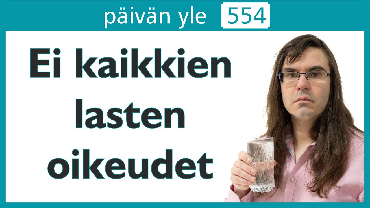 Ei kaikkien lasten oikeudet | Päivän yle 554