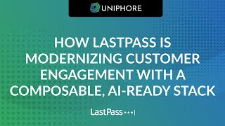 How LastPass is Modernizing Customer Engagement With a Composable, AI-Ready Stack