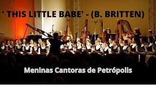 " THIS LITTLE BABE " ( B. Britten). Meninas Cantoras de Petrópolis