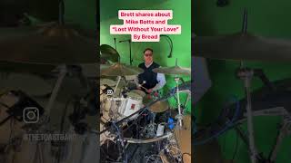 Brett talks about Mike Botts (Bread’s Drummer) and one of his techniques on “Lost Without Your Love”