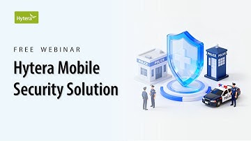Free Webinar | Hytera Mobile Security Solution