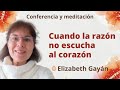 Reposición: Meditación y conferencia: "Cuando la razón no escucha al corazón", con Elizabeth Gayán