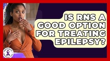 Is RNS A Good Option For Treating Epilepsy? - Epilepsy Wellness Hub
