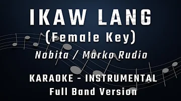 IKAW LANG - FEMALE KEY - FULL BAND KARAOKE - INSTRUMENTAL - NOBITA / MARKO RUDIO