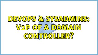 DevOps & SysAdmins: V2P of a domain controller? Net Worth