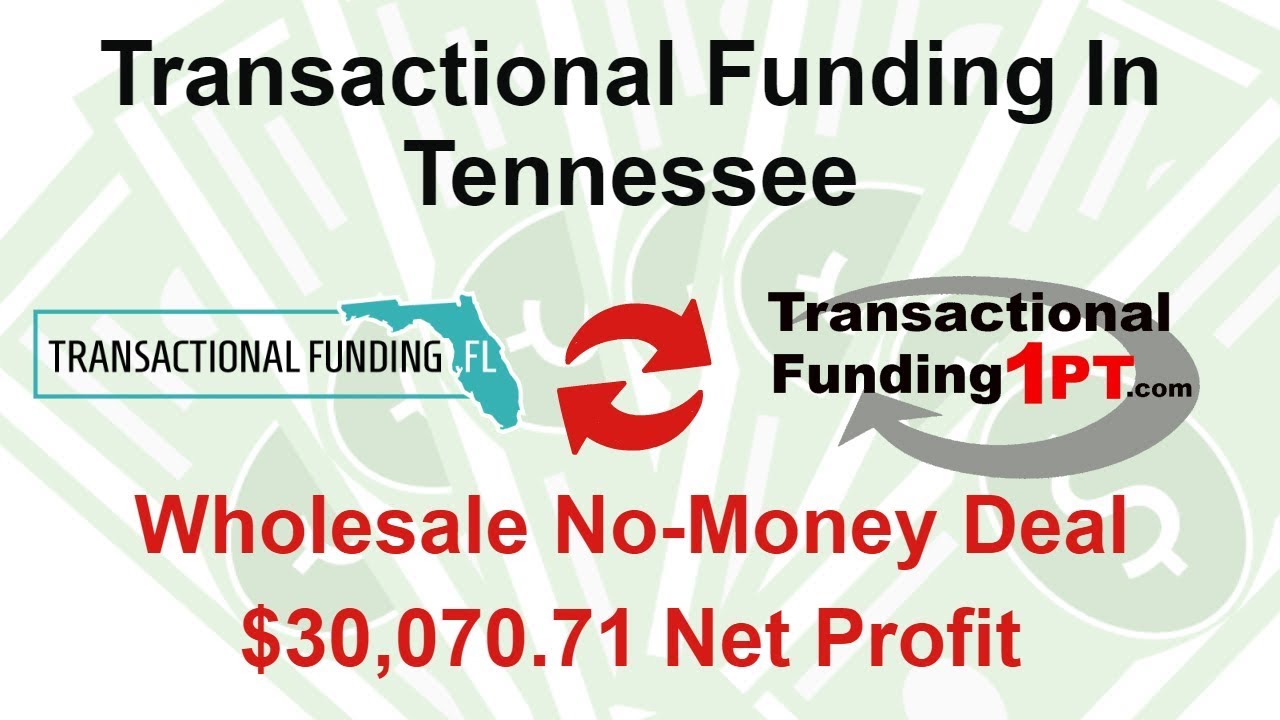 Transactional Funding In Tennessee Net Profit 30,070.71 No Money Deal