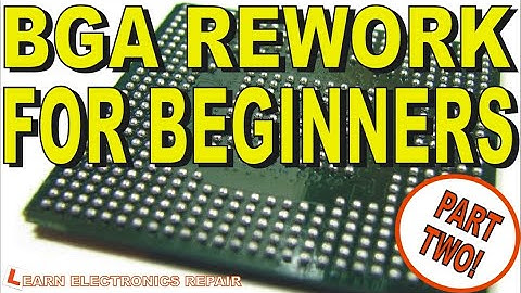 BGA Rework Reflowing Reballing for Absolute Beginners - Tutorial Guide Part 2