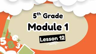 5th Grade Module 1 Lesson 12 (Eureka Math Squared)