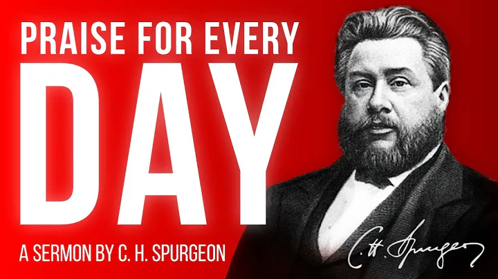 The Happy Duty of Daily Praise (Psalm 145:1,2) - Charles Spurgeon Sermon
