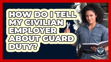 How Do I Tell My Civilian Employer About Guard Duty?