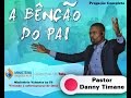 Pastor Danny Timane - A Benção do Pai