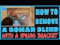 How to remove a roman blind, with a spring bracket.