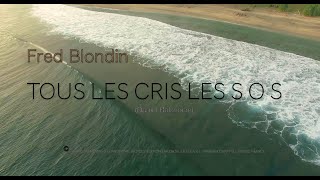 Video thumbnail of "TOUS LES CRIS LES S O S - FRED BLONDIN"