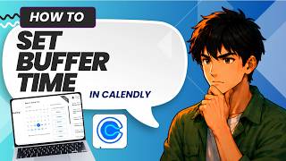 How to Set Buffer Time in Meetings with Calendly (Updated 2026)