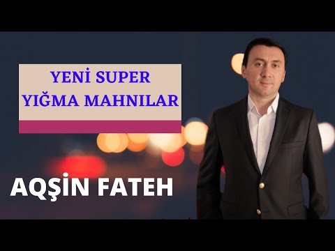 Aqsin Fateh Yeni Super Yigma Mahnilar