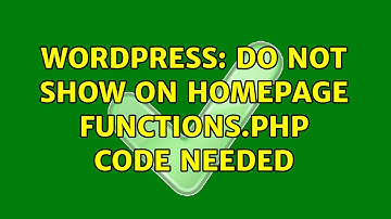 Wordpress: Do not show on homepage functions.php code needed (2 Solutions!!)