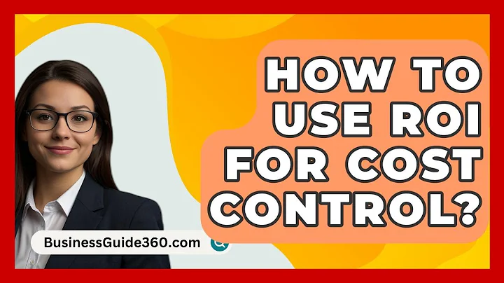 How To Use ROI For Cost Control? - BusinessGuide360.com