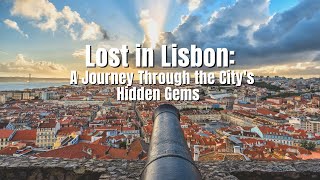 Lost in Lisbon: A Journey Through the City&#39;s Hidden Gems