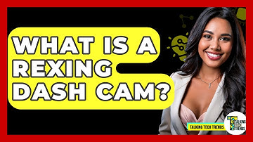 What Is A Rexing Dash Cam? - Talking Tech Trends