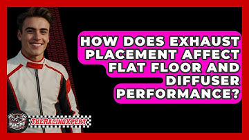 How Does Exhaust Placement Affect Flat Floor And Diffuser Performance? - The Racing Xpert