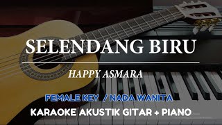 Selendang Biru - Happy Asmara ( FEMALE KEY - Karaoke Akustik Gitar / Piano )