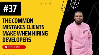 #37. The Common Mistakes Clients Make When Hiring Developers