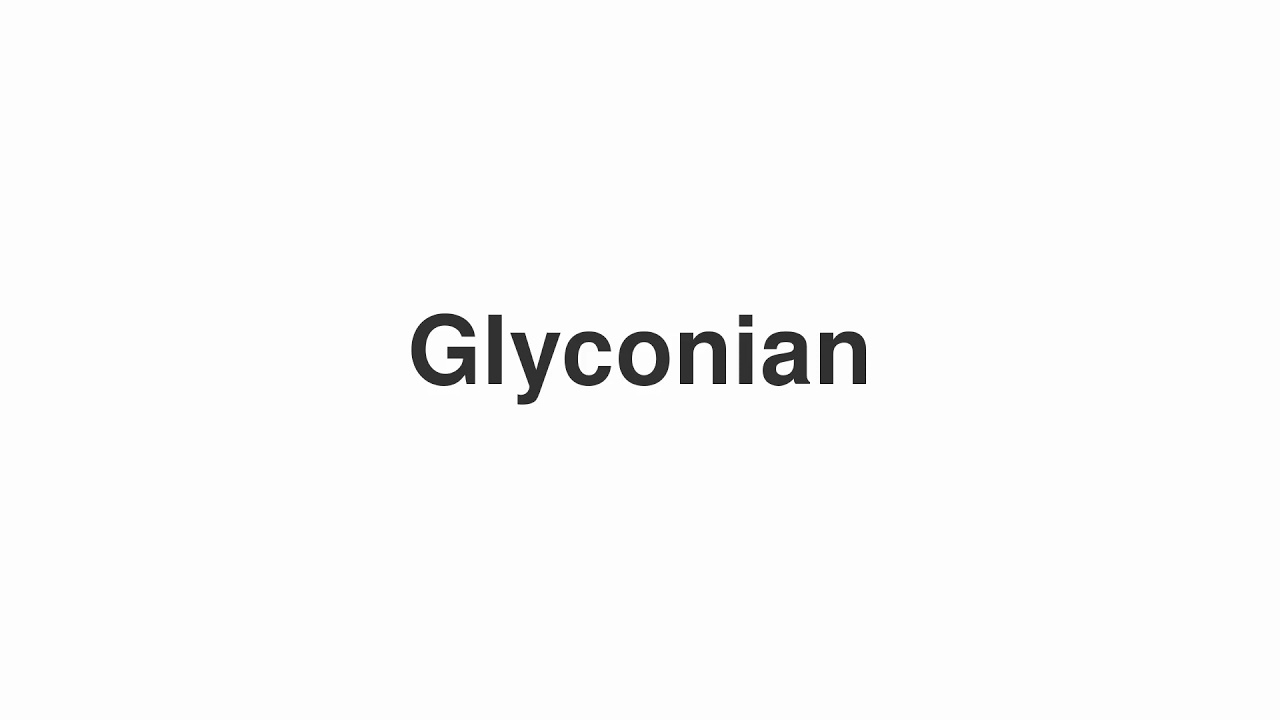 How to Pronounce "Glyconian"