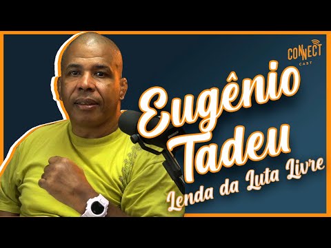 Eugênio Tadeu lenda do MMA e vale-tudo no Podcast Connect cast