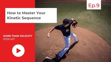 Mastering Your Kinetic Sequence (More Than Velocity #9)