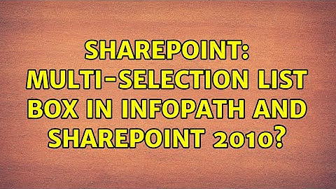Sharepoint: Multi-selection List box in Infopath and SharePoint 2010? (3 Solutions!!)