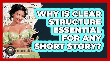 Why Is Clear Structure Essential For Any Short Story? - The Storytellers Room
