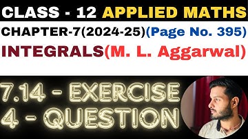 4 Question Exercise 7.14 l Chapter 7 l INTEGRALS l Class 12th Applied Maths l M L Aggarwal 2024-25