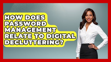 How Does Password Management Relate To Digital Decluttering? - The Time Management Pro