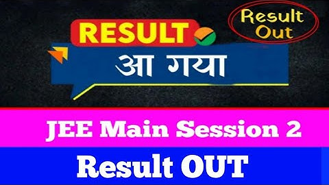 JEE Mains Result Released 2022 | JEE Main Session 2 Results 2022 | JEE Main 2022 Result OUT