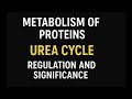 Urea cycle | Ureagenesis | Ornithine cycle | Regulation and significance | Metabolism of proteins