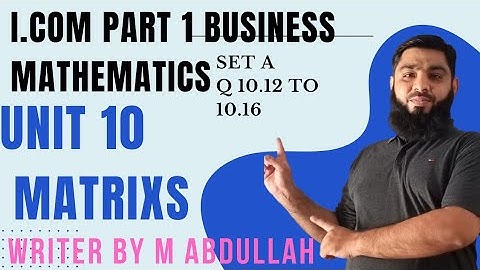 Business Mathematics I.com part 1 unit 10 Matrix Question 10.12 to 10.16 Product rule Lec urdu hindi