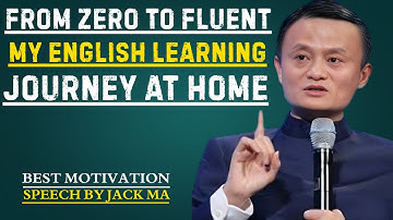 From Zero to Fluent: My English Learning Journey at Home | Best Speech By Jack Ma