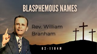 Blasphemous Names by Reverend William Branham